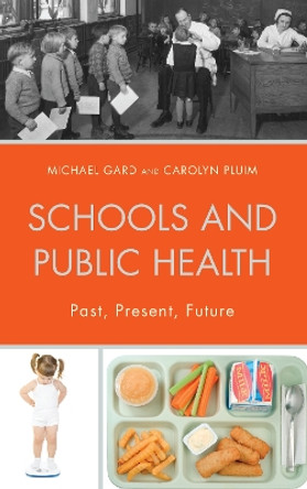 Schools and Public Health: Past, Present, Future by Michael Gard 9780739172582