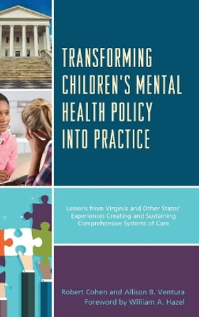 Transforming Children's Mental Health Policy into Practice: Lessons from Virginia and Other States' Experiences Creating and Sustaining Comprehensive Systems of Care by Robert Cohen 9781498541121
