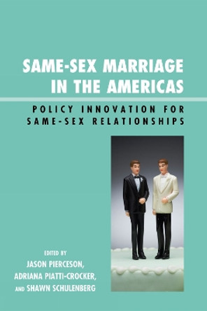 Same-Sex Marriage in the Americas: Policy Innovation for Same-Sex Relationships by Jason A. Pierceson 9780739128657