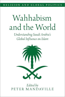 Wahhabism and the World: Understanding Saudi Arabia's Global Influence on Islam by Peter Mandaville 9780197532577