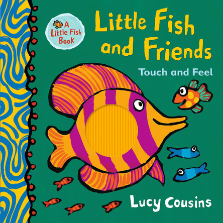 Little Fish and Friends: Touch and Feel by Lucy Cousins