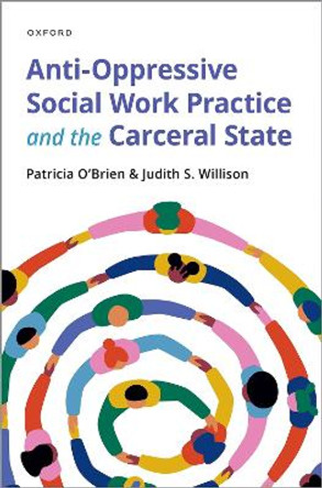 Anti-Oppressive Social Work Practice and the Carceral State by Judith S. Willison 9780190076757