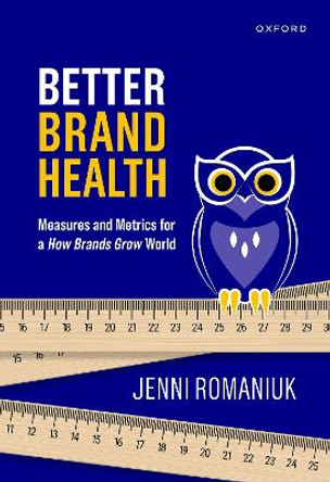 Better Brand Health: Brand Measurement and Metrics for a How Brands Grow World by Jenni Romaniuk 9780190340902