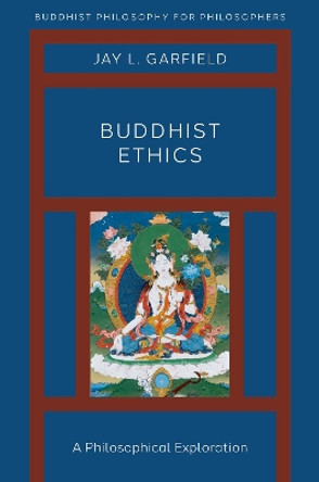 Buddhist Ethics: A Philosophical Exploration by Jay L. Garfield 9780190907648