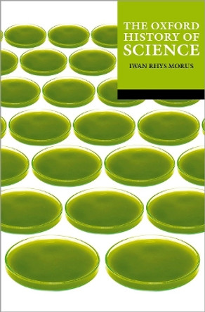 The Oxford History of Science by Iwan Rhys Morus 9780192883995