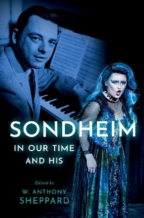 Sondheim in Our Time and His by W. Anthony Sheppard 9780197603208