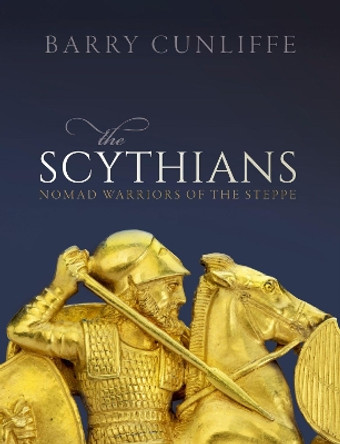 The Scythians: Nomad Warriors of the Steppe by Barry Cunliffe 9780198820130