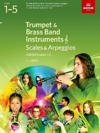 Scales and Arpeggios for Trumpet and Brass Band Instruments (treble clef), ABRSM Grades 1-5, from 2023: Trumpet, B flat Cornet, Flugelhorn, E flat Horn, Baritone (treble clef), Euphonium (treble clef), Tuba (treble clef) by ABRSM 9781786015013