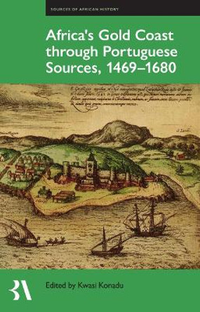 Africa's Gold Coast Through Portuguese Sources, 1471-1671 by Kwasi Konadu 9780197267066