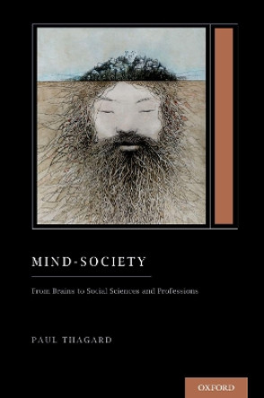 Mind-Society: From Brains to Social Sciences and Professions (Treatise on Mind and Society) by Paul Thagard 9780197618769