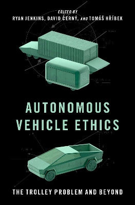 Autonomous Vehicle Ethics: The Trolley Problem and Beyond by Ryan Jenkins 9780197639191