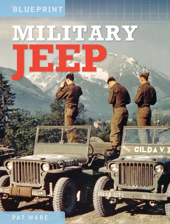 Military Jeep: Enthusiasts' Manual 1940 Onwards - Ford, Willys and Hotchkiss by Pat Ware 9781800352551