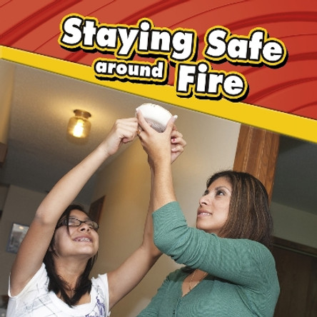 Staying Safe around Fire by Lucia Raatma 9781398213715