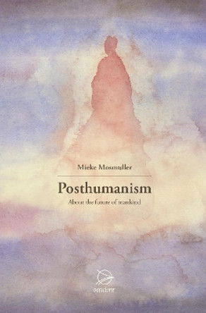 Posthumanism: About the Future of Mankind by Mieke Mosmuller 9789075240627