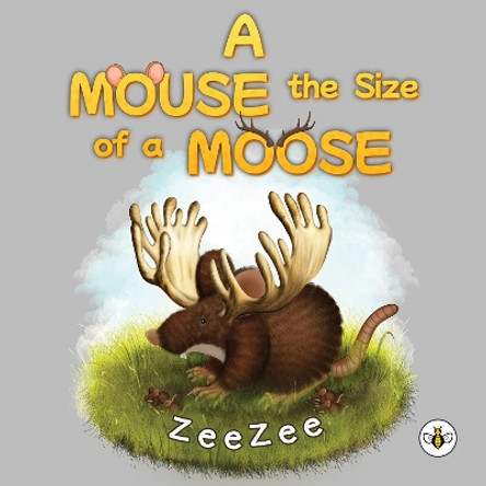 A Mouse the Size of a Moose by ZeeZee 9781839345302