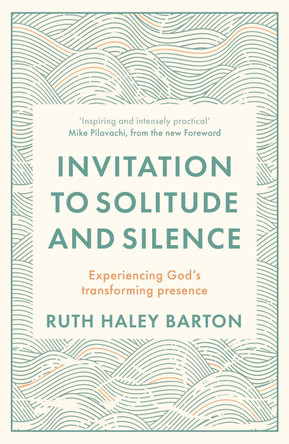 Invitation to Solitude and Silence: Experiencing God's Transforming Presence by Ruth Hayley Barton 9780281085781