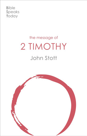 The Message of 2 Timothy: Guard The Gospel by John Stott 9781789742435