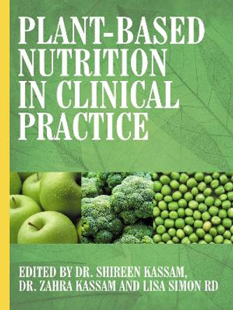 Plant-Based Nutrition in Clinical Practice by Shireen Kassam 9781781611982