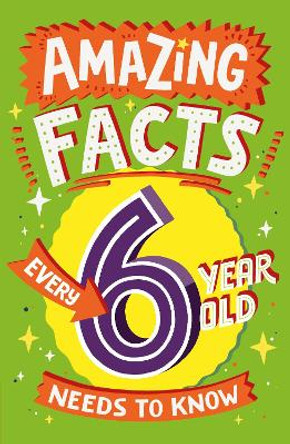 Amazing Facts Every 6 Year Old Needs to Know (Amazing Facts Every X Year Old Needs to Know) by TBC TBC 9780008492175