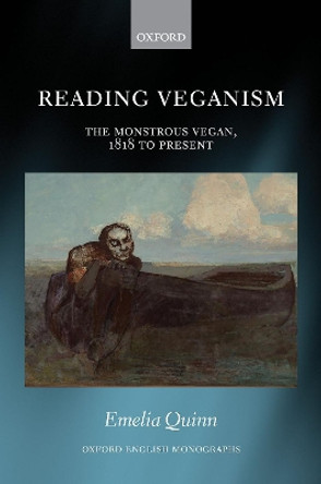 Reading Veganism: The Monstrous Vegan, 1818 to Present by Emelia Quinn 9780192843494