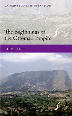 The Beginnings of the Ottoman Empire by Clive Foss 9780198865438