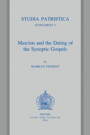 Marcion and the Dating of the Synoptic Gospels by Markus Vincent 9789042930278