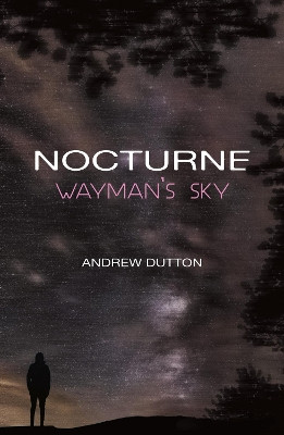Nocturne: Wayman's Sky by Andrew Dutton 9781788649070