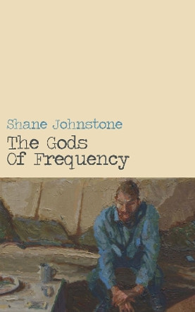 The Gods of Frequency by Shane Johnstone 9781912092826