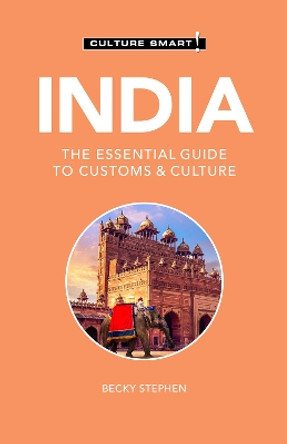 India - Culture Smart!: The Essential Guide to Customs & Culture by Becky Stephen 9781787029002
