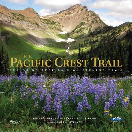 The Pacific Crest Trail: Exploring America's Wilderness Trail by Mark Larabee 9780847849765