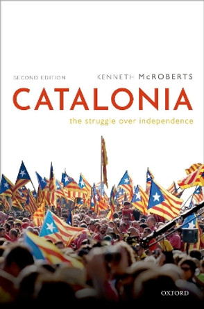 Catalonia: The Struggle Over Independence by Kenneth H. McRoberts 9780198801832