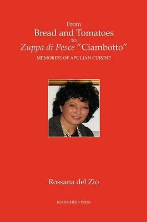 From Bread and Tomatoes to Zuppa Di Pesce &quot;Ciambotto&quot; by Rossana Del Zio 9781599540566