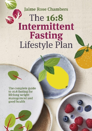 The 16:8 Intermittent Fasting and Lifestyle Plan by Jaime Rose Chambers 9781760980030