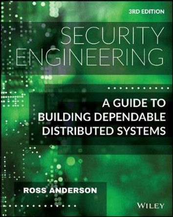 Security Engineering – A Guide to Building Dependable Distributed Systems, Third Edition by R Anderson