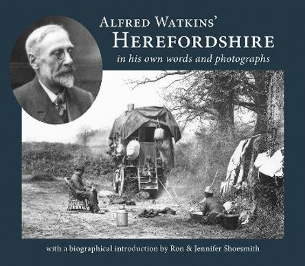 Alfred Watkins' Herefordshire in his own words and photographs: 2020 by Ron Shoesmith 9781910839409