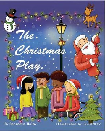 The Christmas play: A magical Christmas book by Sangeeta Mulay 9781838102593