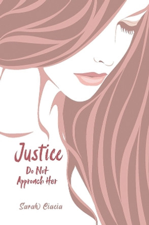 Justice: Do Not Approach Her by Sarah Ciacia 9781398445529