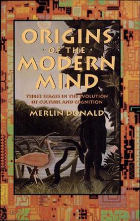 Origins of the Modern Mind: Three Stages in the Evolution of Culture and Cognition by Merlin Donald 9780674644847