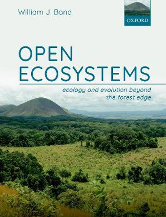 Open Ecosystems: Ecology and Evolution Beyond the Forest Edge by William J. Bond 9780198869306