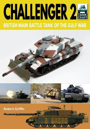 Challenger 2: British Main Battle Tank of the Gulf War by Robert Griffin 9781526756572