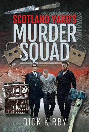 Scotland Yard's Murder Squad by Dick Kirby 9781526765338