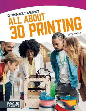 Cutting Edge Technology: All About 3D Printing by Tracy Abell 9781635170658