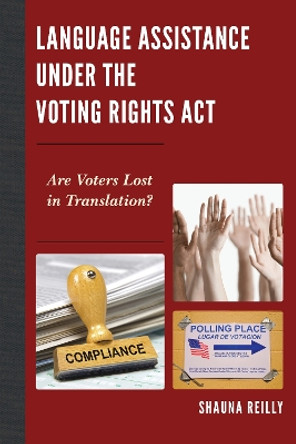 Language Assistance under the Voting Rights Act: Are Voters Lost in Translation? by Shauna Reilly 9780739198117