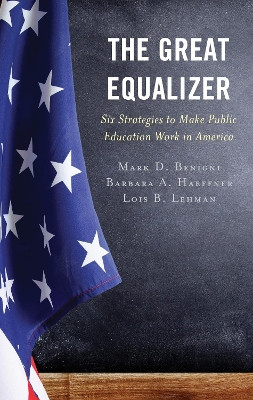 The Great Equalizer: Six Strategies to Make Public Education Work in America by Mark D. Benigni 9781475864106