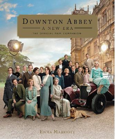 Downton Abbey: A New Era - The Official Film Companion by Emma Marriott 9781803360706