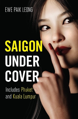 Saigon Undercover: Includes Osaka, Phuket and KL by Ewe Paik Leong 9781912049905
