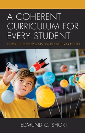 A Coherent Curriculum for Every Student: Curriculum Proposals for Possible Adoption by Edmund C. Short 9781475852608