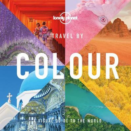 Lonely Planet Travel by Colour by Lonely Planet