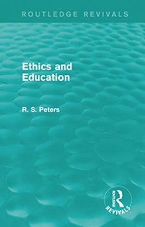 Ethics and Education (REV) RPD by R. S. Peters