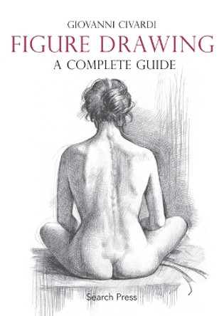 Figure Drawing: A Complete Guide by Giovanni Civardi 9781782212799
